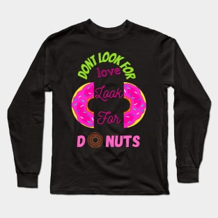 Don’t Look For Love Look For Donuts Long Sleeve T-Shirt